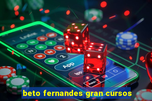 beto fernandes gran cursos